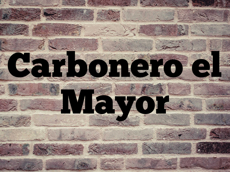 Carbonero el Mayor