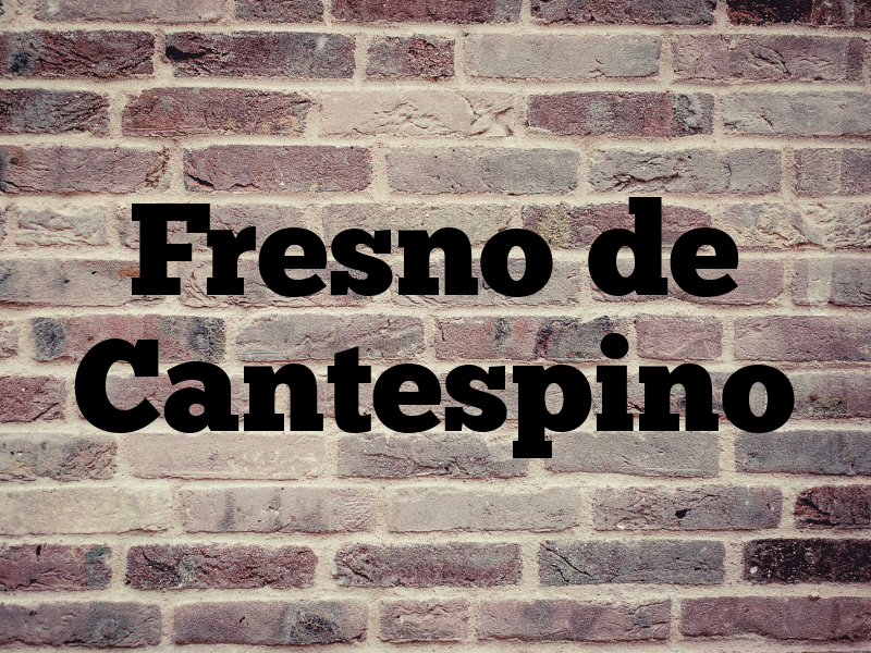 Fresno de Cantespino